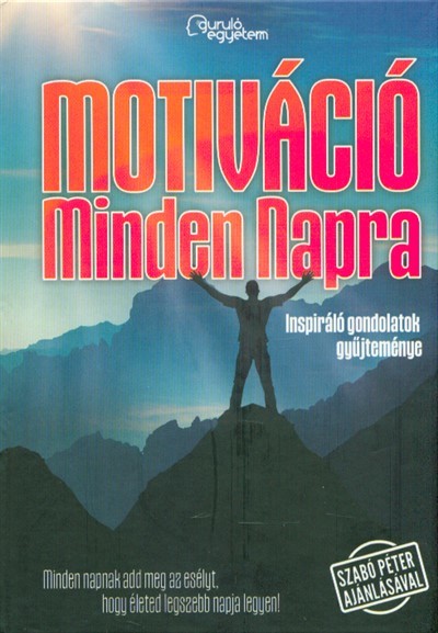 MOTIVÁCIÓ MINDEN NAPRA 1. /INSPIRÁLÓ GONDOLATOK GYŰJTEMÉNYE