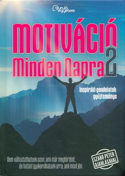 MOTIVÁCIÓ MINDEN NAPRA 2. /INSPIRÁLÓ GONDOLATOK GYŰJTEMÉNYE