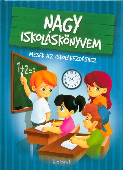 Nagy iskoláskönyvem - Mesék az iskolakezdéshez