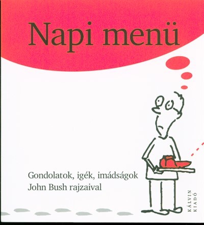 Napi menü /Gondolatok, igék, imádságok john bush rajzaival