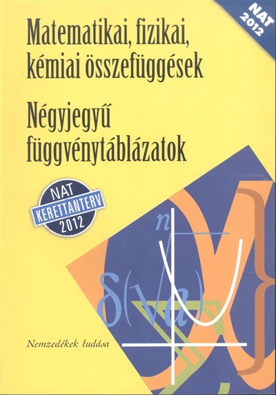 Négyjegyű függvénytáblázatok - matematikai, fizikai, kémiai összefüggések /Nat 2012. (nt-15129/nat)