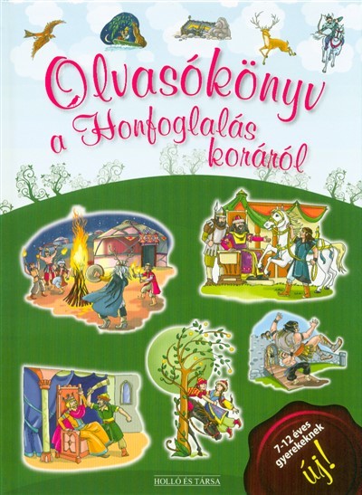 Olvasókönyv a honfoglalás koráról /7-12 éves gyerekeknek