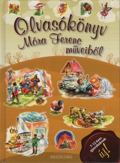 OLVASÓKÖNYV MÓRA FERENC MŰVEIBŐL /7-12 ÉVES GYEREKEKNEK