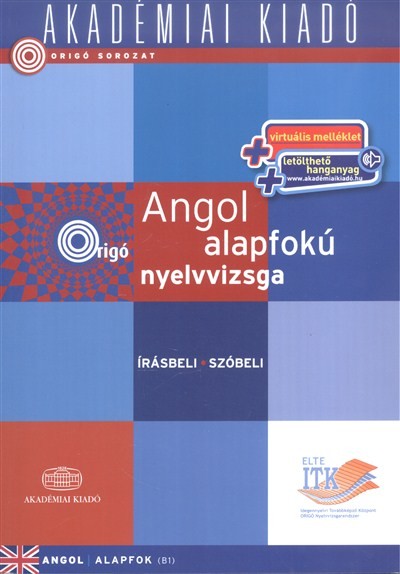 ORIGÓ ANGOL ALAPFOKÚ NYELVVIZSGA /ÍRÁSBELI - SZÓBELI, ANGOL ALAPFOK (B1)
