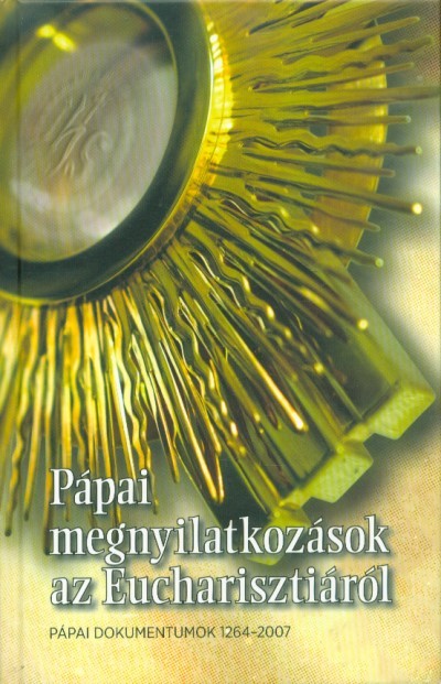 Pápai megnyilatkozások az Eucharisztiáról - Pápai dokumentumok 1264-2007