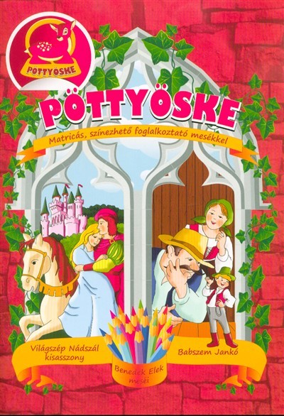 Pöttyöske - Matricás, színezhető foglalkoztató mesékkel /Világszép Nádszál kisasszony - Babszem Jankó