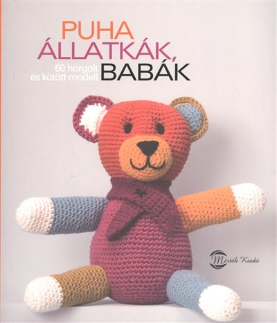 PUHA ÁLLATKÁK, BABÁK /60 HORGOLT ÉS KÖTÖTT MODELL