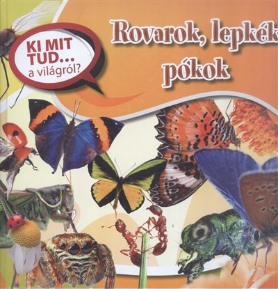 Rovarok, lepkék, pókok /Ki mit tud... a világról?