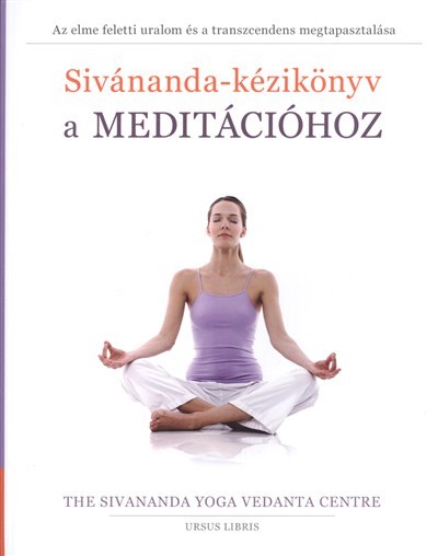 Sivánanada-kézikönyv a meditációhoz /Az elme feletti uralom és a trandszcendens megtapasztalása