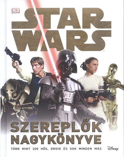 Star Wars: Szereplők nagykönyve /Több mint 200 hős, droid és sok minden más