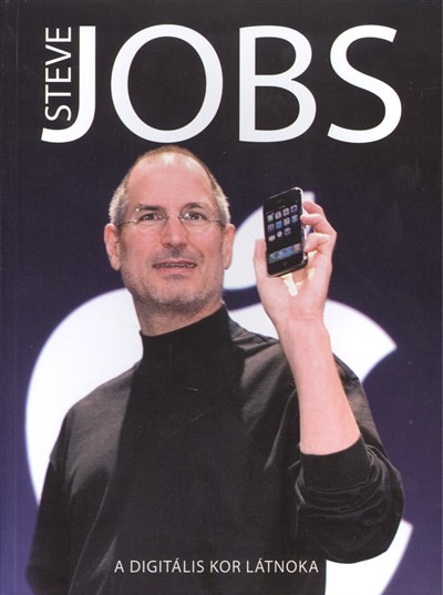 STEVE JOBS - A DIGITÁLIS KOR LÁTNOKA