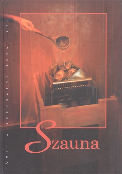 SZAUNA /AMIT A SZAUNÁRÓL TUDNI KELL