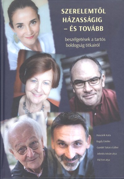 SZERELEMTŐL HÁZASSÁGIG - ÉS TOVÁBB /BESZÉLGETÉSEK A TARTÓS BOLDOGSÁG TITKAIRÓL