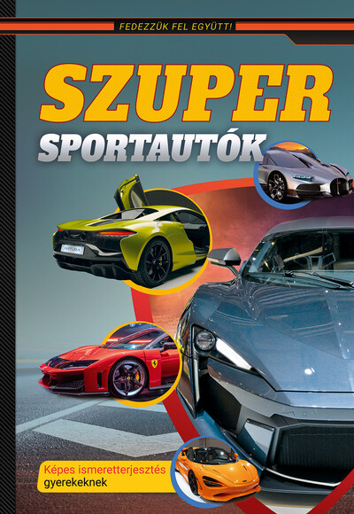 Szuper sportautók – Képes ismeretterjesztés gyerekeknek – Fedezzük fel együtt!