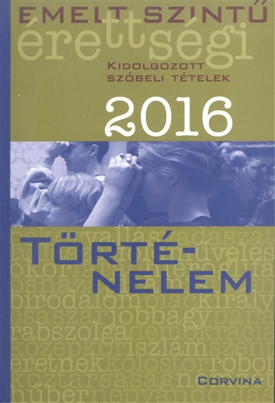 Történelem 2016. /Emelt szintű érettségi - kidolgozott szóbeli tételek