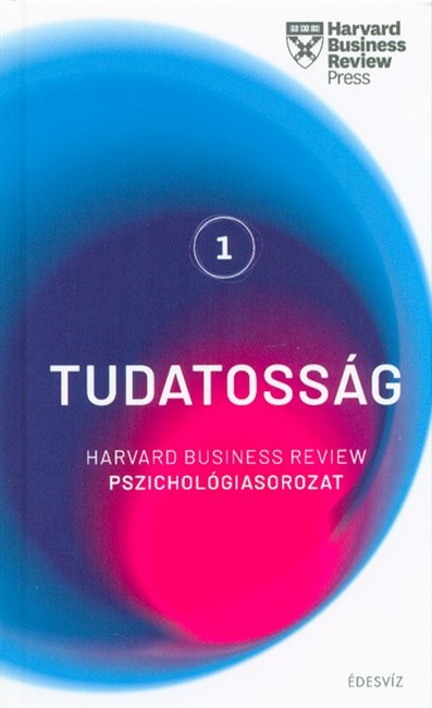 Tudatosság /Harvard Business Review pszichológiasorozat 1.