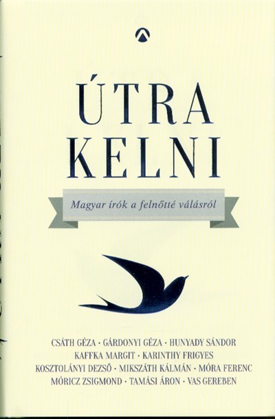 Útra kelni /Magyar írók a felnőtté válásról