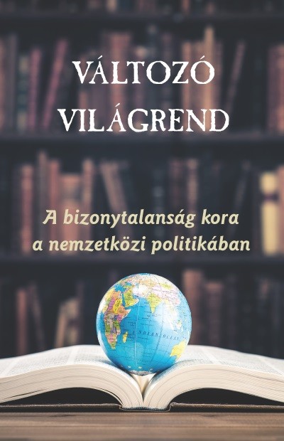 Változó világrend - A bizonytalanság kora a nemzetközi politikában