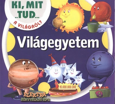 VILÁGEGYETEM /KI, MIT TUD... A VILÁGRÓL?
