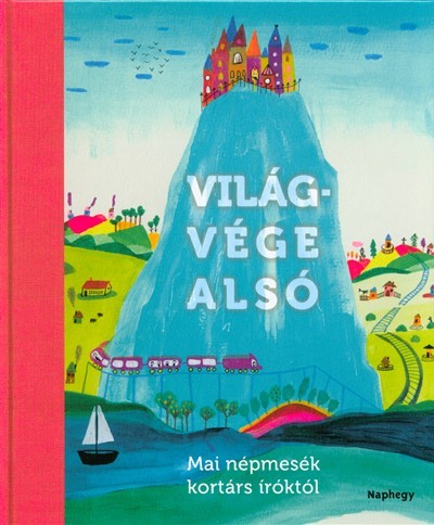 Világvége alsó /Mai népmesék kortárs íróktól