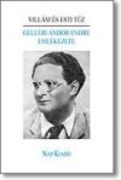 VILLÁM ÉS ESTI TŰZ /GELLÉRI ANDOR ENDRE EMLÉKEZETE