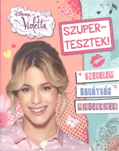VIOLETTA: SZUPERTESZTEK! /SZERELEM, BARÁTSÁG MINDENKINEK!