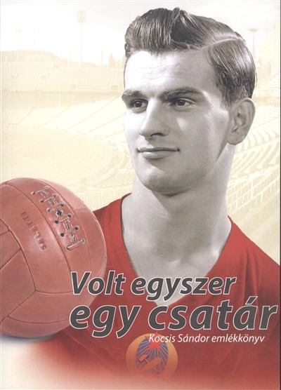 Volt egyszer egy csatár /Kocsis Sándor emlékkönyv