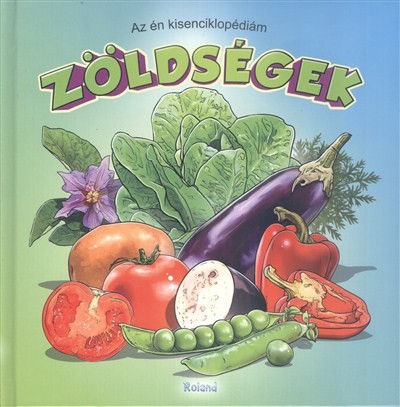 ZÖLDSÉGEK /AZ ÉN KISENCIKLOPÉDIÁM
