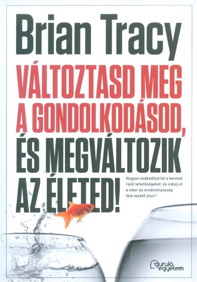 Változtasd meg a gondolkodásod, és megváltozik az életed!