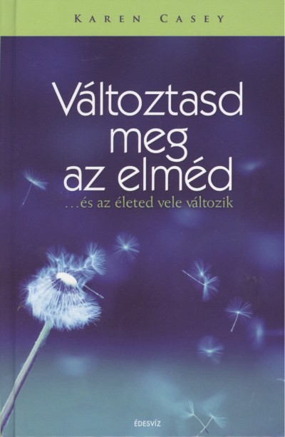 VÁLTOZTASD MEG AZ ELMÉD /...ÉS AZ ÉLETED VELE VÁLTOZIK