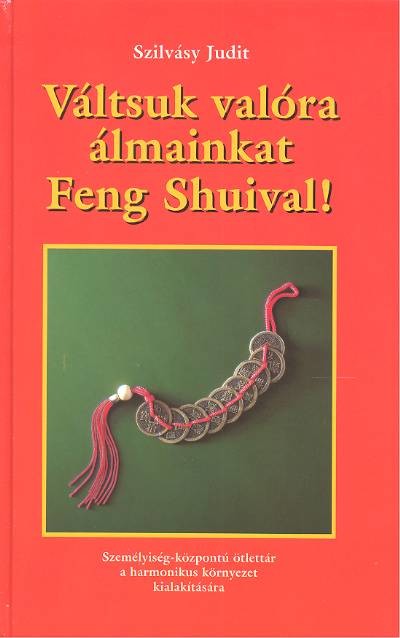 VÁLTSUK VALÓRA ÁLMAINKAT FENG SHUIVAL!