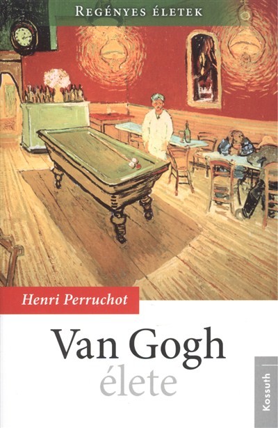 VAN GOGH ÉLETE /REGÉNYES ÉLETEK