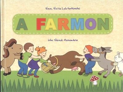 A FARMON /VAVA, VIVI ÉS LOLO TÖRTÉNETEI