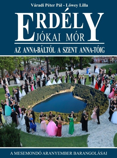 ERDÉLY - JÓKAI MÓR /AZ ANNA-BÁLTÓL A SZENT ANNA-TÓIG