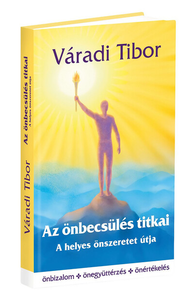 Az önbecsülés titkai - A helyes önszeretet útja