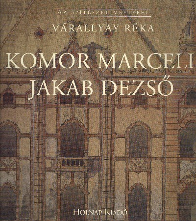 Komor Marcell - Jakab Dezső /Az építészet mesterei