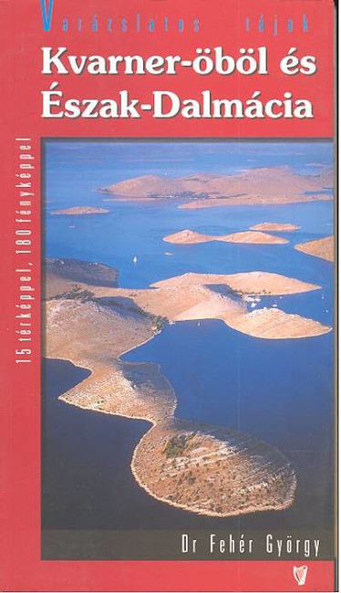 KVARNER-ÖBÖL ÉS ÉSZAK-DALMÁCIA /VARÁZSLATOS TÁJAK