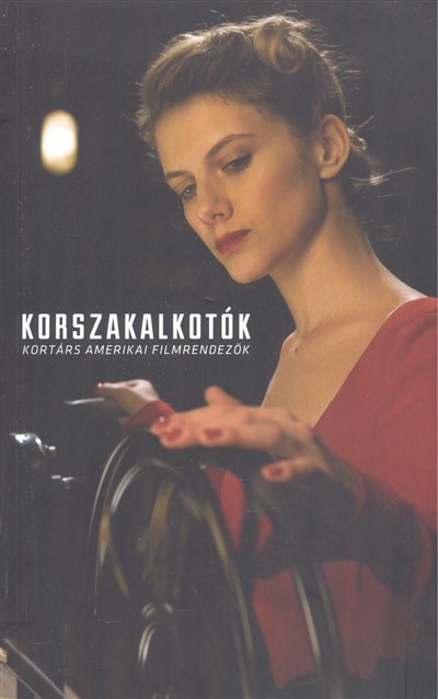 KORSZAKALKOTÓK /KORTÁRS AMERIKAI FILMRENDEZŐK