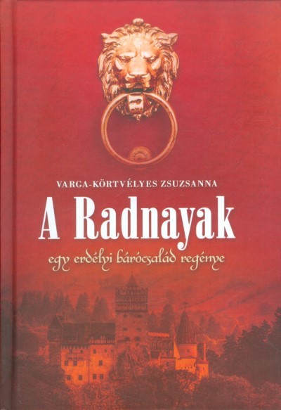 A RADNAYAK /EGY ERDÉLYI BÁRÓCSALÁD REGÉNYE