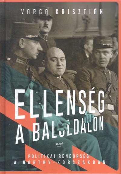 Ellenség a baloldalon /Politikai rendőrség a horthy-korszakban