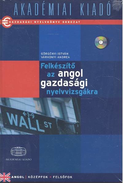 FELKÉSZÍTŐ AZ ANGOL GAZDASÁGI NYELVVIZSGÁKRA /ANGOL KÖZÉPFOK, FELSŐFOK
