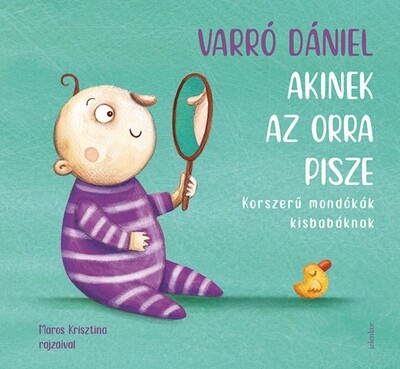 Akinek az orra pisze - Korszerű mondókák kisbabáknak (3. kiadás)