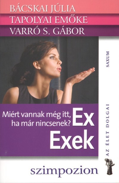 Ex exek - Miért vannak még itt, ha már nincsenek? /Az élet dolgai