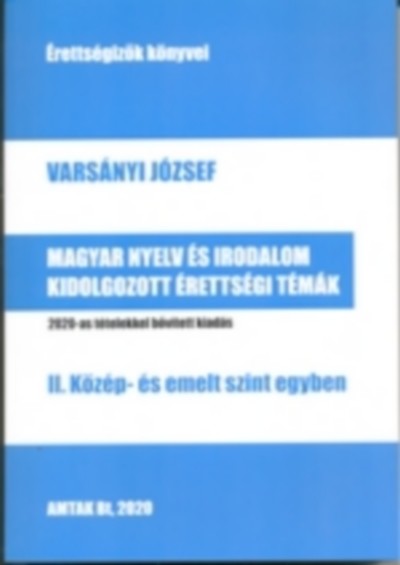 Magyar nyelv és irodalom kidolgozott érettségi témák - II. Közép- és emelt szint egyben