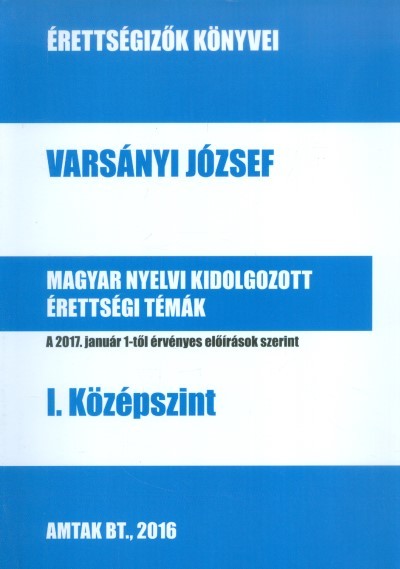 MAGYAR NYELVI KIDOLGOZOTT ÉRETTSÉGI TÉMÁK - I. KÖZÉPSZINT /ÉRETTSÉGIZŐK KÖNYVEI