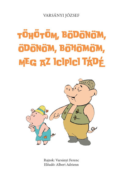 Töhötöm, Bödönöm, Ödönöm, Böhömöm, meg az icipici Tádé - (második, javított és hanganyaggal bővített kiadás)