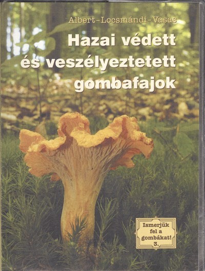 Ismerjük fel a gombákat! 3. /Hazai védett és veszélyeztetett gombafajok