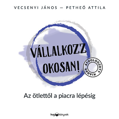 Vállalkozz okosan - Az ötlettől a piacra lépésig (átdolgozott, új kiadás)