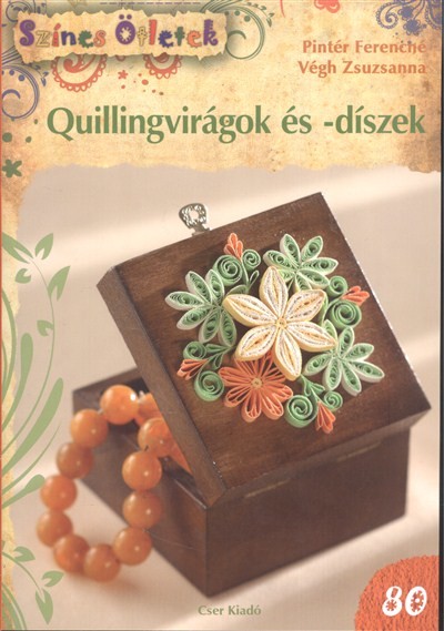 QUILLINGVIRÁGOK ÉS -DÍSZEK /SZÍNES ÖTLETEK 80.