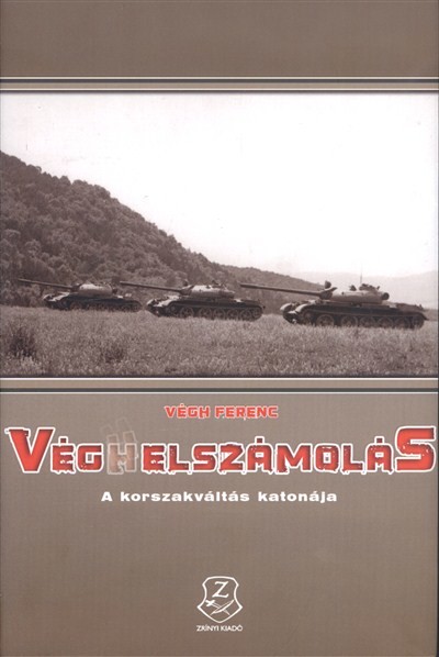 VÉGHELSZÁMOLÁS /A KORSZAKVÁLTÁS KATONÁJA